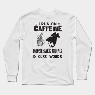 I Run On Caffeine Horseback riding And Cuss Words Long Sleeve T-Shirt